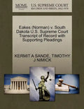 Eakes (Norman) V. South Dakota U.S. Supreme Court Transcript of Record with Supporting Pleadings - Paperback