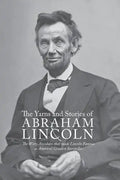 Yarns and Stories of Abraham Lincoln: The Witty Anecdotes That Made Lincoln Famous as America's Greatest Storyteller - Paperback