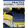 Guided Practice Routines for Guitar - The Complete Three-Book Collection: Master 380 Exercises in Three Transformational 10-Week Guided Guitar Courses - Paperback