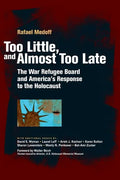 Too Little, and Almost Too Late: The War Refugee Board and America's Response to the Holocaust - Paperback