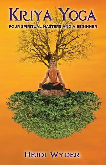 Kriya Yoga: Four Spiritual Masters and a Beginner - Paperback