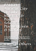 BALKH Ancient City of Sufi Masters & Poets. Selected Poems, Lives & Stories: Translation & Introduction Paul Smith... New Humanity Books - Paperback