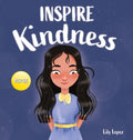 Inspire Kindness: A Rhyming Read Aloud Story Book for Kids About Kindness and Empathy - Hardcover