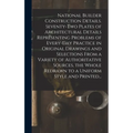 National Builder Construction Details. Seventy-two Plates of Architectural Details Representing Problems of Every-day Practice in Original Drawings an - Hardcover