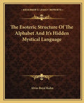The Esoteric Structure Of The Alphabet And It's Hidden Mystical Language - Paperback