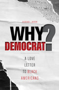 Why Democrat?: A Love Letter to Black Americans - Paperback