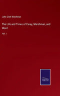 The Life and Times of Carey, Marshman, and Ward: Vol. I - Hardcover