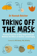 Taking Off the Mask: Practical Exercises to Help Understand and Minimise the Effects of Autistic Camouflaging - Paperback