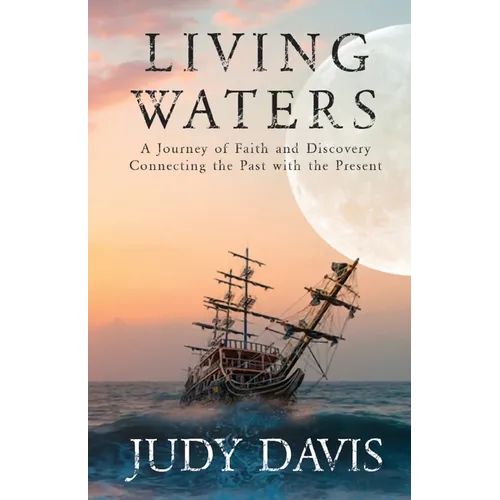 Living Waters: A Journey of Faith and Discovery Connecting the Past with the Present - Paperback
