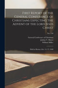 First Report of the General Conference of Christians Expecting the Advent of the Lord Jesus Christ: Held in Boston, Oct. 14, 15, 1840; no. 158 - Paperback
