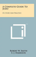 A Complete Guide To Judo: Its Story And Practice - Hardcover