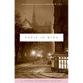 Paris in Mind: From Mark Twain to Langston Hughes, from Saul Bellow to David Sedaris: Three Centuries of Americans Writing about Their Romance (and Fr - Paperback