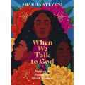 When We Talk to God: Prayers and Poems for Black Women - Hardcover