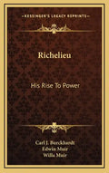 Richelieu: His Rise to Power - Hardcover