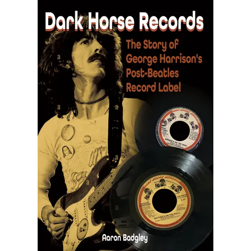 Dark Horse Records: The Story of George Harrison's Post-Beatles Record Label - Paperback