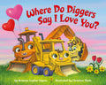 Where Do Diggers Say I Love You? - Board Book