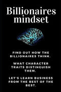 Billionaires mindset: Millionaire habits book - Get the entrepreneurial mindset from the best entrepreneurs of the world from millionaire ha - Paperback