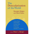 The Desecularization of the World: Resurgent Religion and World Politics - Paperback