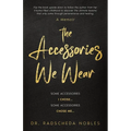 The Accessories We Wear: Some Accessories I Chose ... Some Accessories Chose Me - Paperback