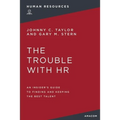 The Trouble with HR: An Insider's Guide to Finding and Keeping the Best Talent - Paperback