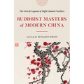 Buddhist Masters of Modern China: The Lives and Legacies of Eight Eminent Teachers - Paperback