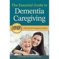 The Essential Guide to Dementia Caregiving: 70 Vital Tips for Caregivers to Know - Paperback