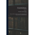 Hannibal: A History Of The Art Of War Among The Carthaginians And Romans Down To The Battle Of Pydna; Volume 1 - Hardcover