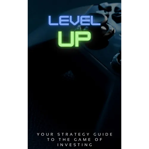 Level Up!: Your Strategy Guide To The Game Of Investing - Hardcover