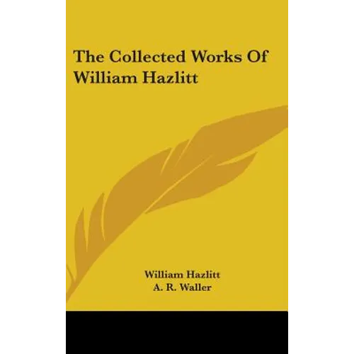 The Collected Works Of William Hazlitt - Hardcover