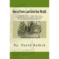 How to Protect and Grow Your Wealth: Internationalize your assets to increase value, minimize taxes, and avoid capital controls, and confiscation. - Paperback