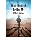The Devil Thought He Had Me: HA! But I Got Away - Paperback