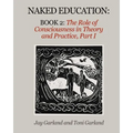 Naked Education: Book 2: The Role of Consciousness in Theory and Practice - Paperback