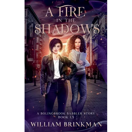 A Fire in the Shadows: A Bolingbrook Babbler Story - Paperback