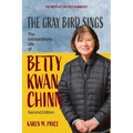 The Gray Bird Sings: The Extraordinary Life of Betty Kwan Chinn (Second Edition) - Paperback
