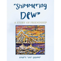 "Shimmering Dew": A Story of Friendship - Paperback