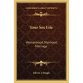 Your Sex Life: Womanhood, Manhood, Marriage - Paperback