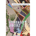 Surrealist Sorcery: Objects, Theories and Practices of Magic in the Surrealist Movement - Paperback