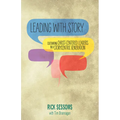 Leading with Story: Cultivating Christ-centered Leaders in a Storycentric Generation - Paperback