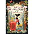 Mickey's Mixology: 102 Unofficial Disney Parks Drink Recipes - Paperback