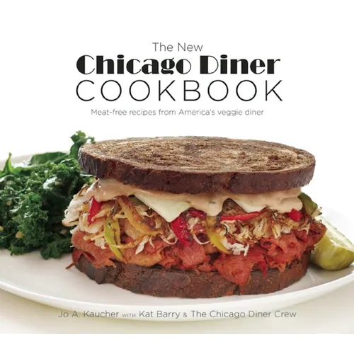 The New Chicago Diner Cookbook: Meat-Free Recipes from America's Veggie Diner - Paperback