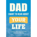 Dad, I Want to Hear about Your Life: A Father's Gift to Share His Stories and Precious Memories - Paperback