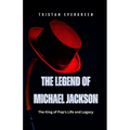 The Legend of Michael Jackson: The King of Pop's Life and Legacy - Paperback