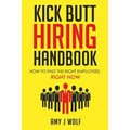 Kick Butt Hiring Handbook: How to Find the Right Employees, Right Now - Paperback