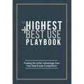 The Highest and Best Use Playbook: Finding the Unfair Advantage Over your Real Estate Competition - Paperback