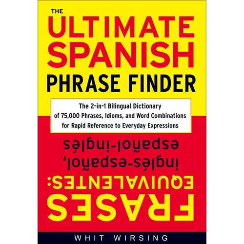 The Ultimate Spanish Phrase Finder: The 2-In-1 Bilingual Dictionary of 75,000 Phrases, Idioms, and Word Combinations for Rapid Reference - Hardcover
