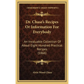 Dr. Chase's Recipes or Information for Everybody: An Invaluable Collection of about Eight Hundred Practical Recipes (1866) - Hardcover