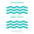 Gospel Fluency: Speaking the Truths of Jesus Into the Everyday Stuff of Life - Hardcover