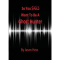 So you still want to be a Ghost Hunter - Paperback