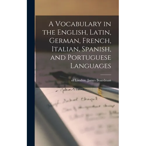 A Vocabulary in the English, Latin, German, French, Italian, Spanish, and Portuguese Languages - Hardcover