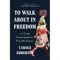 To Walk about in Freedom: The Long Emancipation of Priscilla Joyner - Paperback